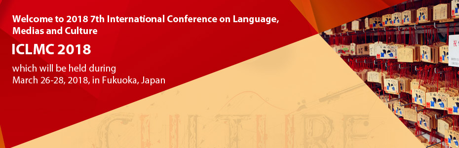 2018 7th International Conference on Language, Medias and Culture (ICLMC 2018), Fukuoka, Japan