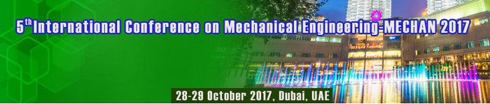 5th International Conference on Mechanical Engineering  (MECHAN-2017), Dubai, United Arab Emirates