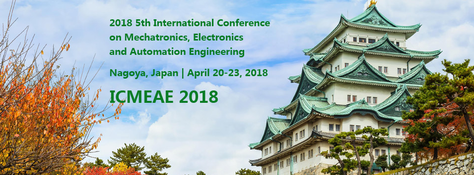 2018 5th International Conference on Mechatronics, Electronics and Automation Engineering (ICMEAE 2018), Nagoya, Japan