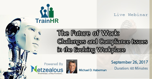 The Future of Work: Challenges and Compliance Issues in the Evolving Workplace, Fremont, California, United States