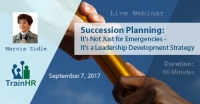 Succession Planning: It's Not Just for Emergencies - It's a Leadership Development Strategy