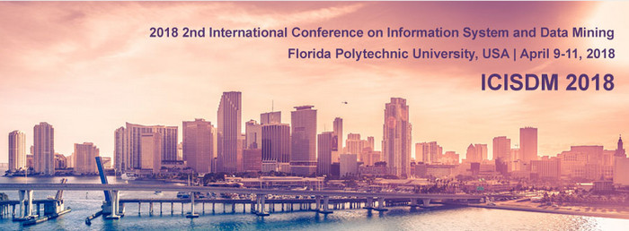 2018 2nd International Conference on Information System and Data Mining (ICISDM 2018)--IEEE Xplore, Ei and Scopus, Florida, United States