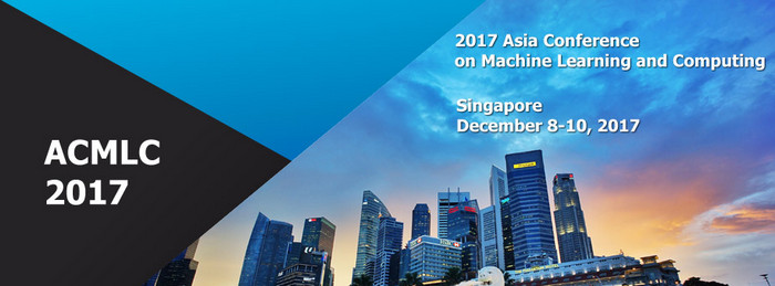 2017 Asia Conference on Machine Learning and Computing (ACMLC 2017), Singapore