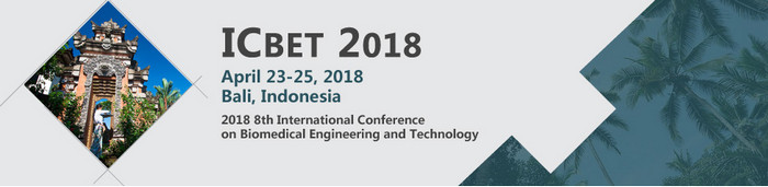 2018 8th International Conference on Biomedical Engineering and Technology (ICBET 2018)--Ei Compendex and Scopus, Bali, Indonesia
