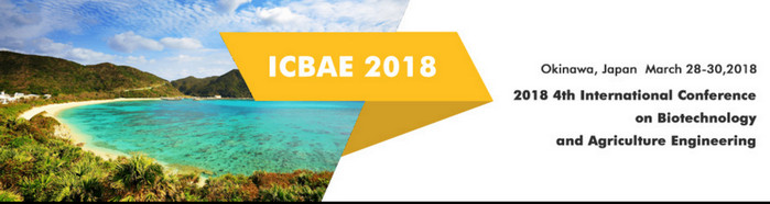 2018 4th International Conference on Biotechnology and Agriculture Engineering (ICBAE 2018), Okinawa, Japan