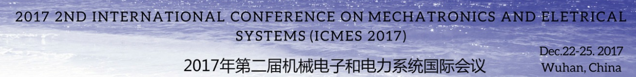 2017 2nd International Conference on Mechanical Engineering and Electrical Systems (ICMES 2017)--IOP, Ei Compendex, Wuhan, Hubei, China