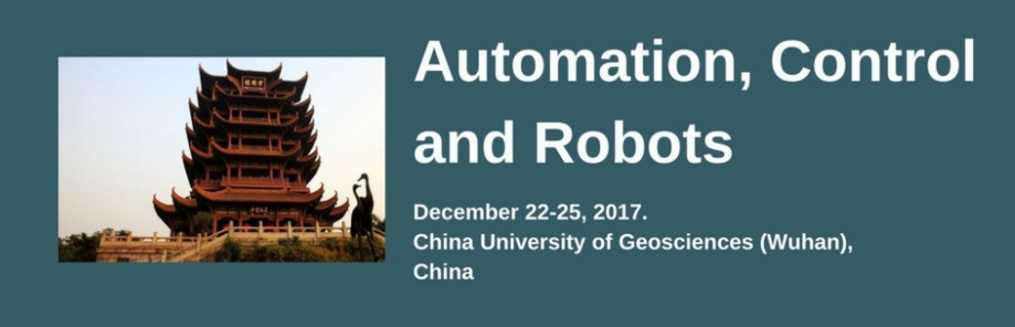 2017 International Conference on Automation, Control and Robotics (ICACR 2017), Wuhan, Hubei, China