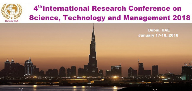 4th International Research Conference on Science, Technology and Management 2018 (IRCSTM 2018), Dubai, United Arab Emirates