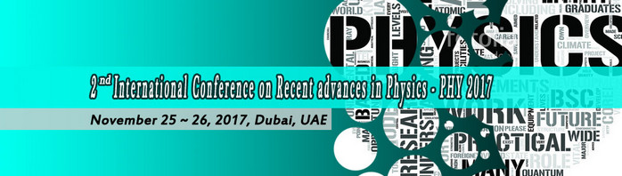2nd International Conference on Recent advances in Physics (PHY 2017), Dubai, United Arab Emirates