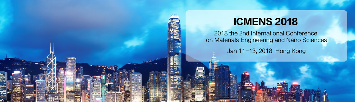 2018 the 2nd International Conference on Materials Engineering and Nano Sciences (ICMENS 2018), Hong Kong