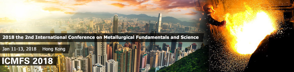 2018 the 2nd International Conference on Metallurgical Fundamentals and Science (ICMFS 2018), Hong Kong