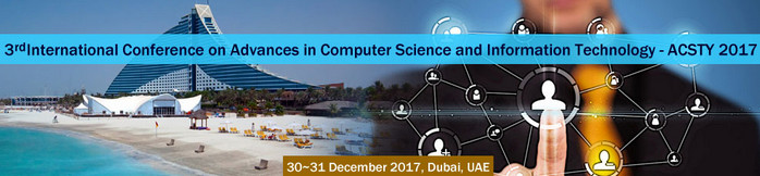 3rd International Conference on Advances in Computer Science and Information Technology (ACSTY-2017), Dubai, United Arab Emirates