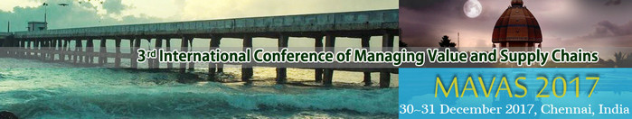 3rd International Conference of Managing Value and Supply Chains (MaVaS- 2017), Chennai, Tamil Nadu, India