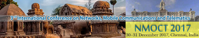 3rd International Conference on Networks, Mobile Communications and Telematics (NMOCT-2017), Chennai, Tamil Nadu, India