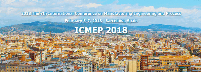 2018 The 7th International Conference on Manufacturing Engineering and Process (ICMEP 2018), Barcelona, Spain
