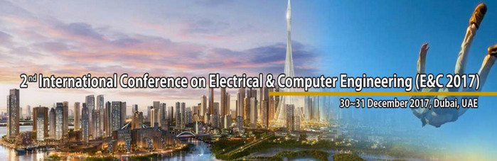 2nd International Conference on Electrical & Computer Engineering (E&C 2017), Dubai, United Arab Emirates