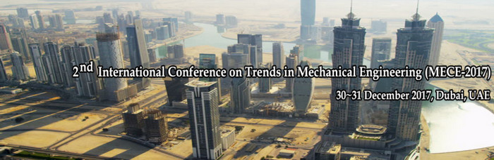 2nd International Conference on Trends in Mechanical Engineering (MECE-2017), Dubai, United Arab Emirates
