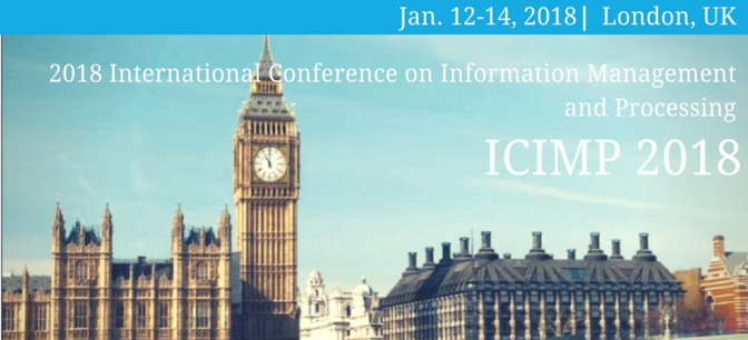 IEEE-2018 International Conference on Information Management and Processing (ICIMP 2018), London, United Kingdom