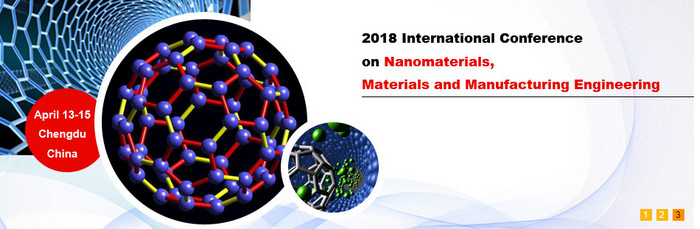 2018 International Conference on Nanomaterials, Materials and Manufacturing Engineering (ICNMM 2018), Chengdu, Sichuan, China