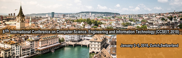Eighth International Conference On Computer Science, Engineering And Information Technology (CCSEIT 2018), Zurich, Zürich, Switzerland
