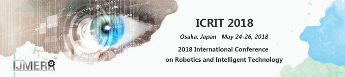 2018 International Conference on Robotics and Intelligent Technology (ICRIT 2018), Osaka, Japan