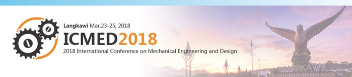 2018 International Conference on Mechanical Engineering and Design (ICMED 2018), Langkawi, Malaysia