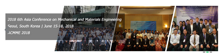 2018 6th Asia Conference on Mechanical and Materials Engineering (ACMME 2018), Seoul, South korea