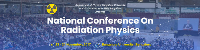 National Conference on Radiation Physics (NCRP 2017), Bangalore, Karnataka, India