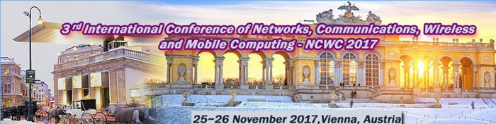 3rd International Conference of Networks, Communications, Wireless and Mobile Computing (NCWC 2017), Vienna, Burgenland, Austria