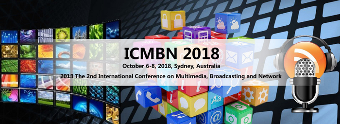 2018 The 2nd International Conference on Multimedia, Broadcasting and Network (ICMBN 2018), Sydney, Australia