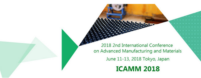 2018 2nd International Conference on Advanced Manufacturing and Materials (ICAMM 2018), Tokyo, Japan