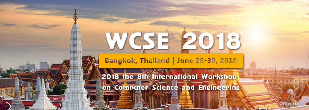 2018 the 8th International Workshop on Computer Science and Engineering (WCSE 2018), Bangkok, Thailand