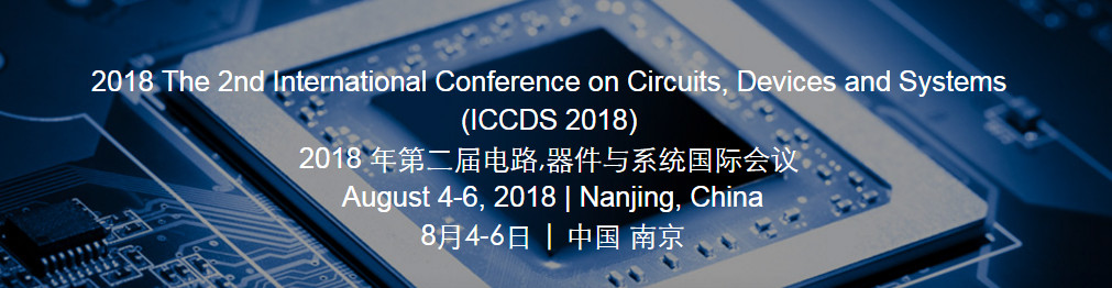 2018 The 2nd International Conference on Circuits, Devices and Systems (ICCDS 2018)--IEEE, Nanjing, Jiangsu, China