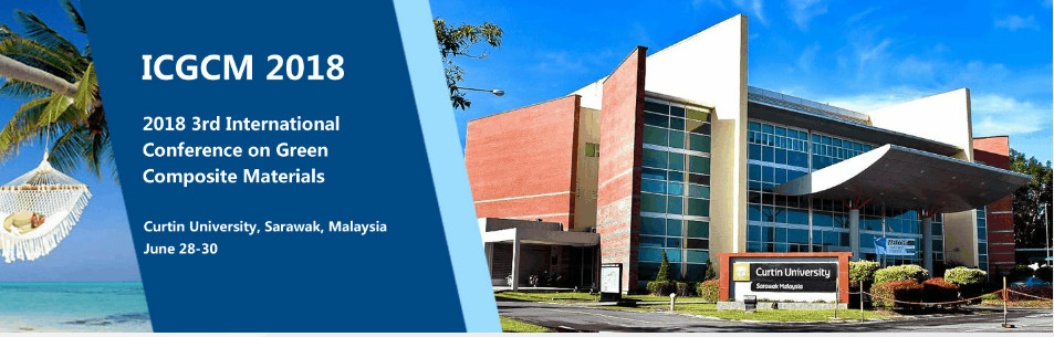 2018 3rd International Conference on Green Composite Materials (ICGCM 2018), Curtin University, Sarawak, Malaysia