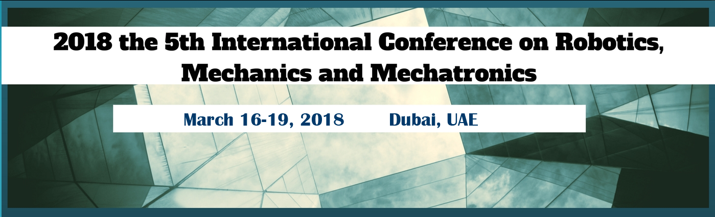 2018 the 5th International Conference on Robotics, Mechanics and Mechatronics (ICRMM 2018), Dubai, United Arab Emirates
