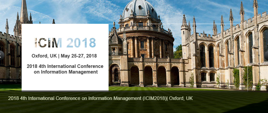 IEEE--2018 4th International Conference on Information Management (ICIM 2018)--Ei Compendex and Scopus, Oxford, Oxfordshire, United Kingdom
