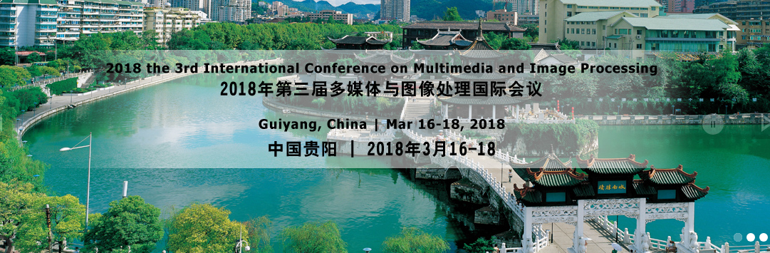 2018 the 3rd International Conference on Multimedia and Image Processing (ICMIP 2018), Guiyang, Guizhou, China