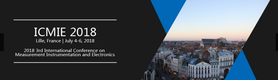 2018 3rd International Conference on Measurement Instrumentation and Electronics (ICMIE 2018), Lille, Nord, France