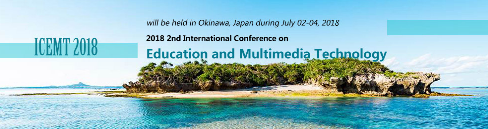 2018 2nd International Conference on Education and Multimedia Technology (ICEMT 2018), Okinawa, Japan