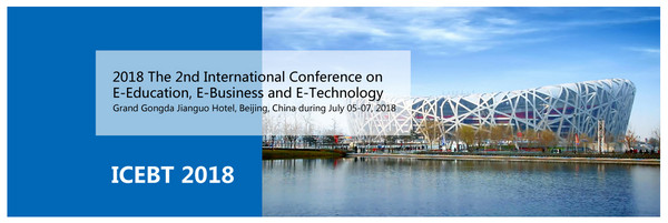 2018 The 2nd International Conference on E-Education, E-Business and E-Technology (ICEBT 2018), Beijing, China
