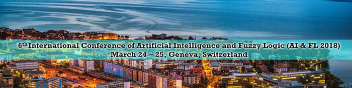 6th International Conference of Artificial Intelligence and Fuzzy Logic (AI & FL 2018), Geneva, Genf, Switzerland
