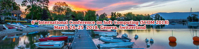 6th International Conference on Soft Computing (SCOM 2018), Geneva, Switzerland