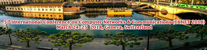 5th International Conference on Computer Networks & Communications (CCNET 2018), Geneva, Switzerland
