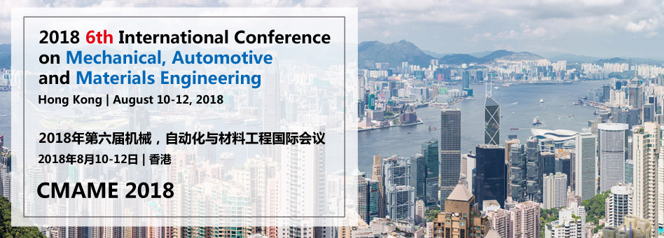 2018 6th International Conference on Mechanical, Automotive and Materials Engineering (CMAME 2018)--IEEE, Hong Kong