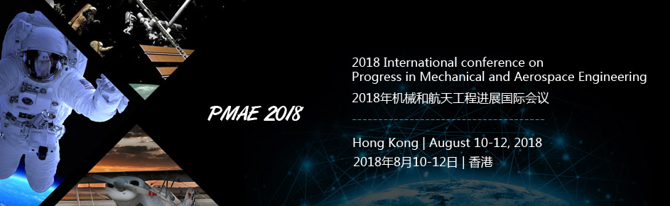 2018 International conference on Progress in Mechanical and Aerospace Engineering (PMAE 2018), Hong Kong, Hong Kong