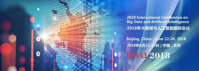 2018 International Conference on Big Data and Artificial Intelligence (BDAI 2018), Beijing, China