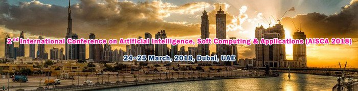 2nd International Conference on Artificial Intelligence, Soft Computing and Applications (AISCA-2018), Dubai, United Arab Emirates