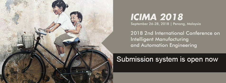 2018 2nd International Conference on Intelligent Manufacturing and Automation Engineering (ICIMA 2018), Penang, Pulau Pinang, Malaysia