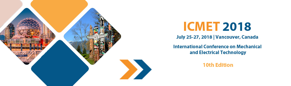 2018 the 10th International Conference on Mechanical and Electrical Technology (ICMET 2018), Vancouver, Canada