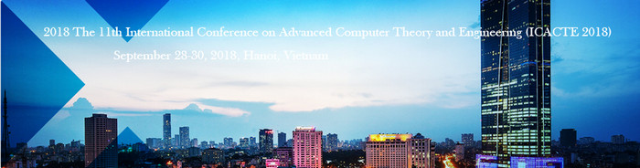 2018 The 11th International Conference on Advanced Computer Theory and Engineering (ICACTE 2018), Hanoi, Ha Noi, Vietnam